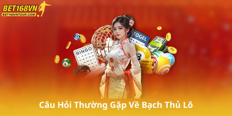 Câu Hỏi Thường Gặp Về Bạch Thủ Lô