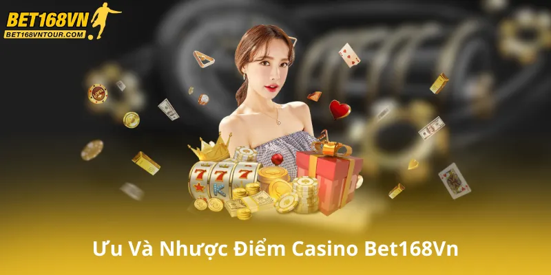 Ưu Điểm Và Nhược Điểm Của Casino Bet168Vn