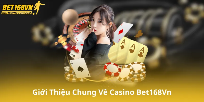 Giới Thiệu Chung Về Casino Bet168Vn