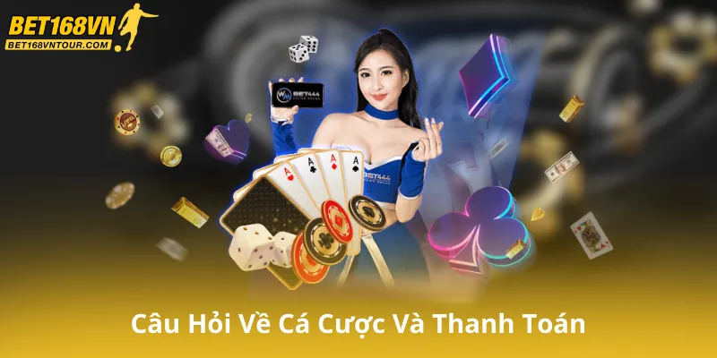 Câu Hỏi Về Cá Cược Và Thanh Toán