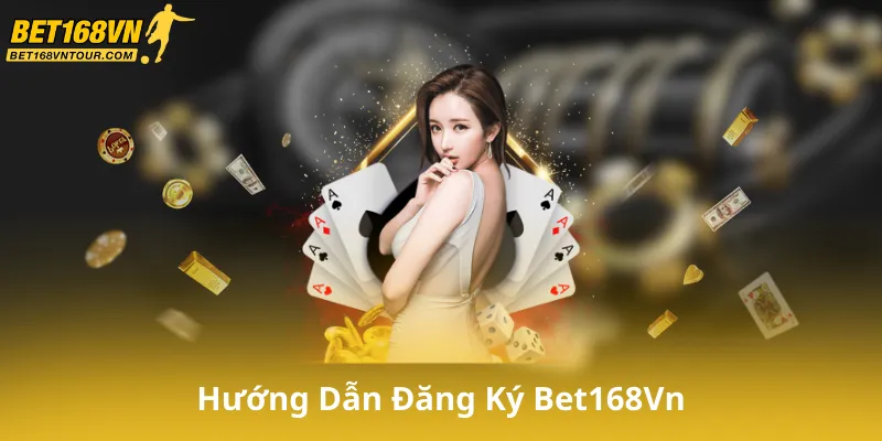 Hướng Dẫn Đăng Ký Bet168Vn