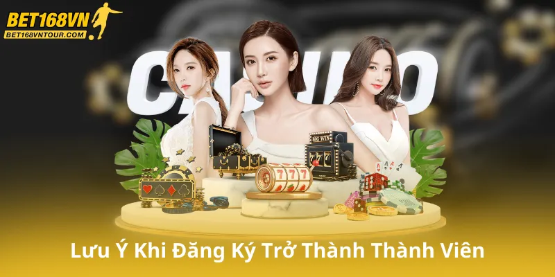 Lưu Ý Khi Đăng Ký Trở Thành Thành Viên của Bet168Vn