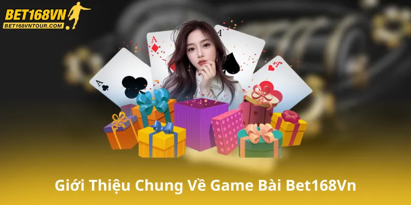 Giới Thiệu Chung Về Game Bài Bet168Vn