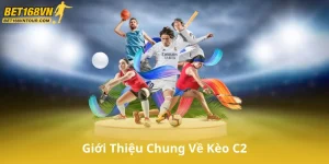 Giới Thiệu Chung Về Kèo C2
