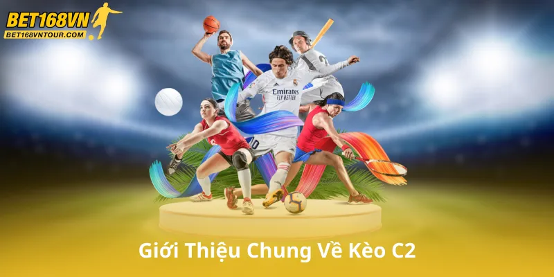 Giới Thiệu Chung Về Kèo C2