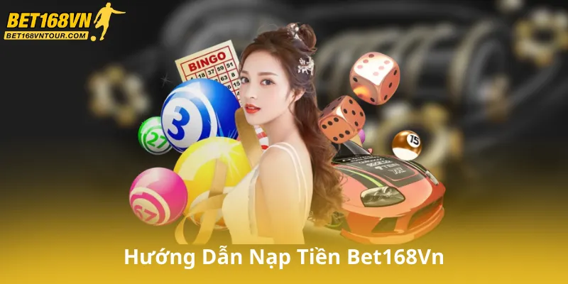 Hướng Dẫn Nạp Tiền Bet168Vn qua ngân hàng