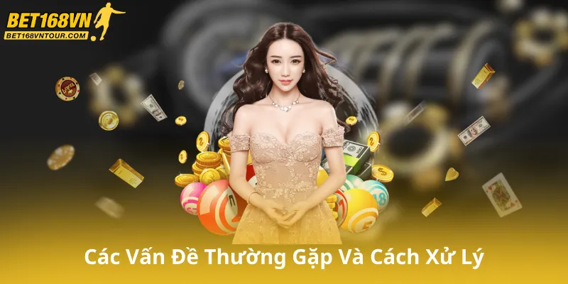 Các Vấn Đề Thường Gặp Và Cách Xử Lý