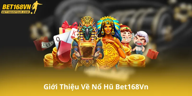 Giới Thiệu Về Nổ Hũ Bet168Vn Và Những Ưu Điểm Nổi Bật