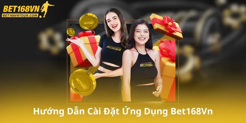 Hướng Dẫn Cài Đặt Ứng Dụng Bet168Vn trên điện thoại