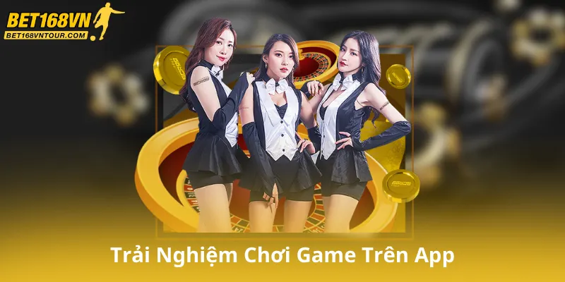 Trải Nghiệm Chơi Game Trên App