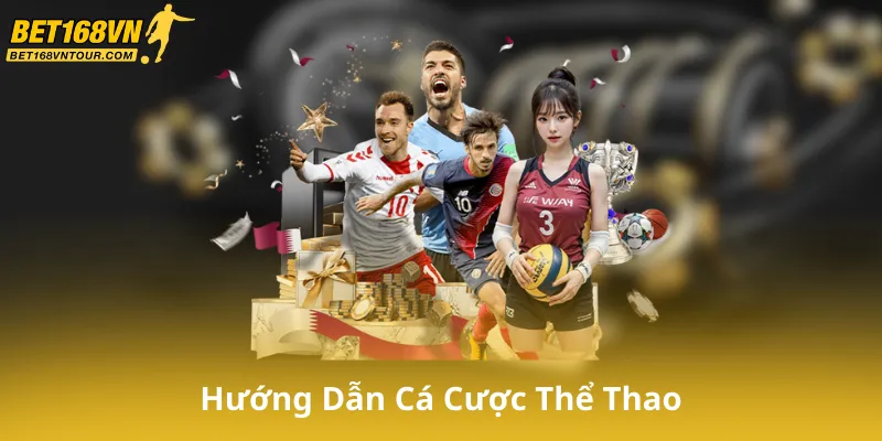 Hướng Dẫn Cá Cược Tại Thể Thao Bet168Vn