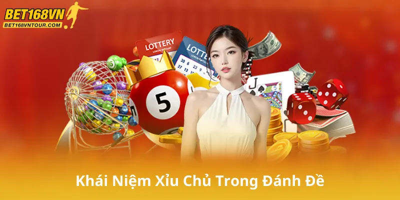 Khái Niệm Xỉu Chủ Trong Đánh Đề