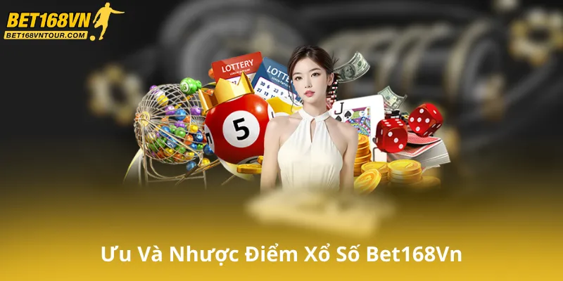 Ưu Điểm Và Nhược Điểm Của Xổ Số Bet168Vn