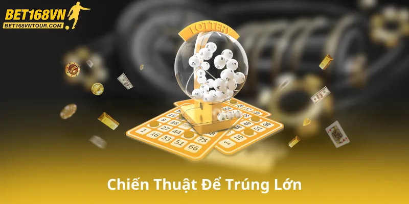 Chiến Thuật Để Trúng Lớn Tại Xổ Số Bet168Vn