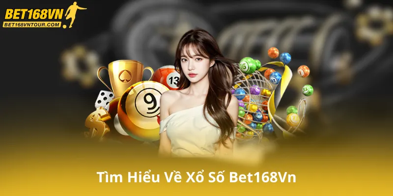 Tìm Hiểu Về Xổ Số Bet168Vn