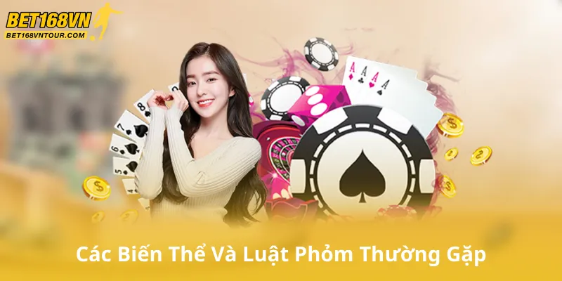 Các Biến Thể Và Luật Phỏm Thường Gặp