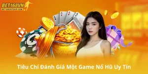 Tiêu Chí Đánh Giá Một Game Nổ Hũ Uy Tín