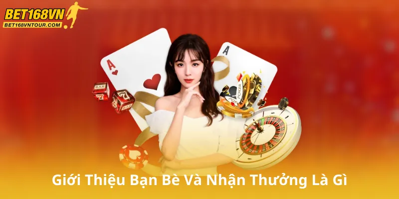 Giới Thiệu Bạn Bè Và Nhận Thưởng Là Gì
