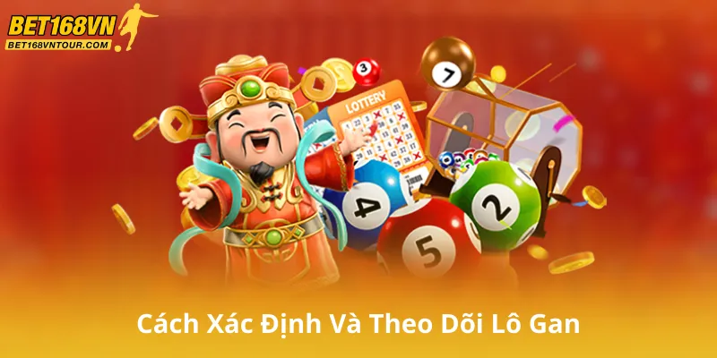 Cách Xác Định Và Theo Dõi Lô Gan