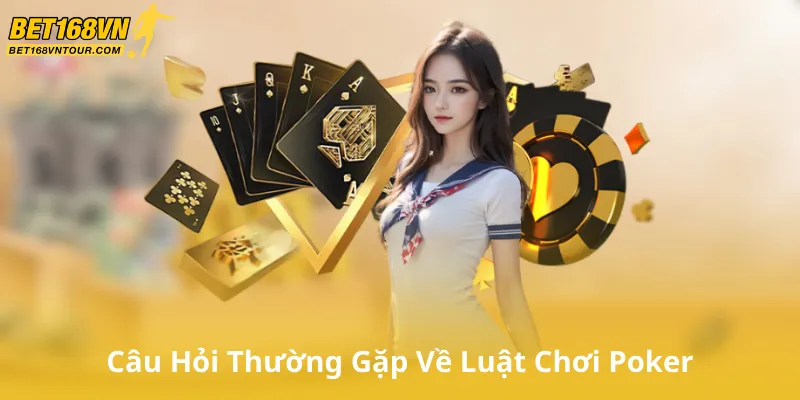Câu Hỏi Thường Gặp Về Luật Chơi Poker